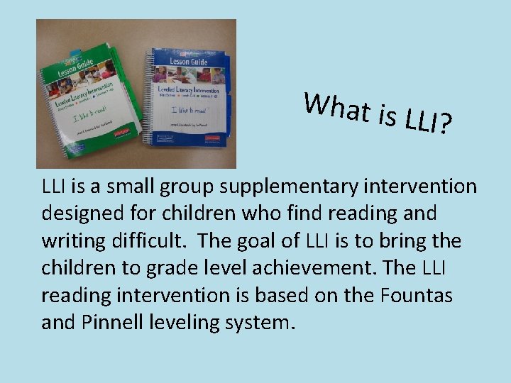 What is LLI? LLI is a small group supplementary intervention designed for children who