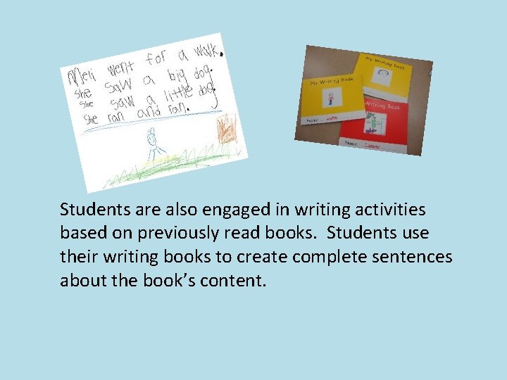 Students are also engaged in writing activities based on previously read books. Students use