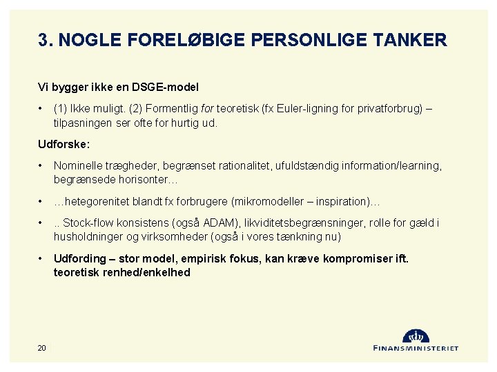 3. NOGLE FORELØBIGE PERSONLIGE TANKER Vi bygger ikke en DSGE-model • (1) Ikke muligt.