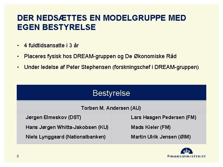 DER NEDSÆTTES EN MODELGRUPPE MED EGEN BESTYRELSE • 4 fuldtidsansatte i 3 år •