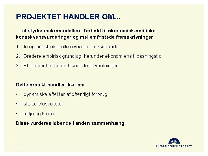 PROJEKTET HANDLER OM. . . … at styrke makromodellen i forhold til økonomisk-politiske konsekvensvurderinger