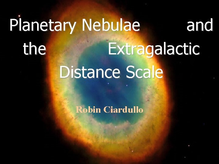 Planetary Nebulae and the Extragalactic Distance Scale Robin Ciardullo 