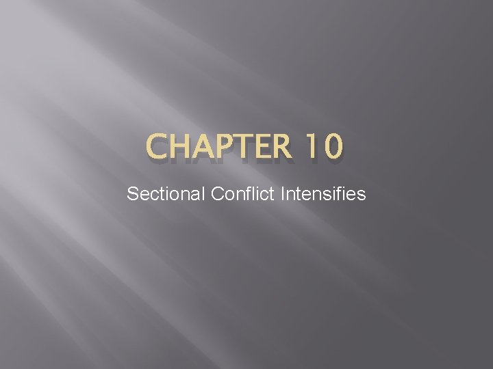 CHAPTER 10 Sectional Conflict Intensifies 