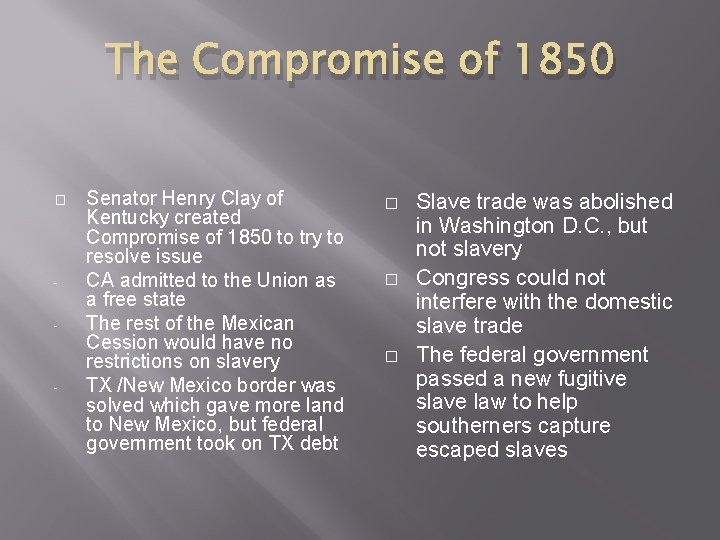 The Compromise of 1850 � - - Senator Henry Clay of Kentucky created Compromise