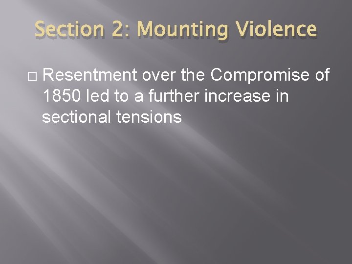 Section 2: Mounting Violence � Resentment over the Compromise of 1850 led to a