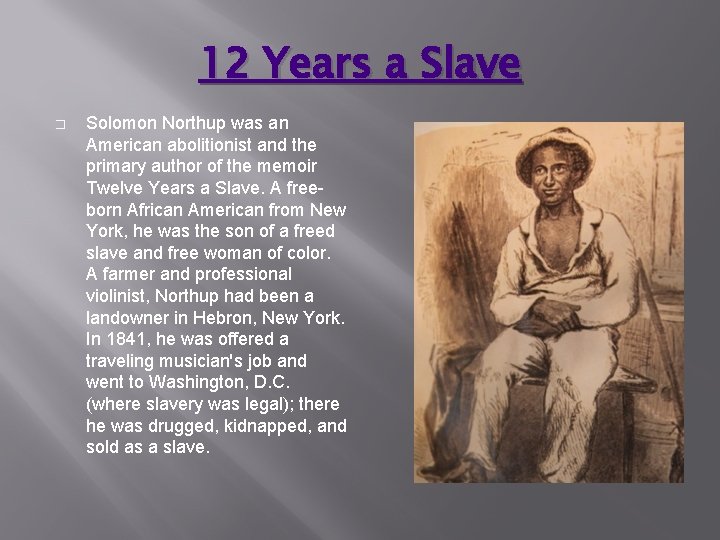 12 Years a Slave � Solomon Northup was an American abolitionist and the primary