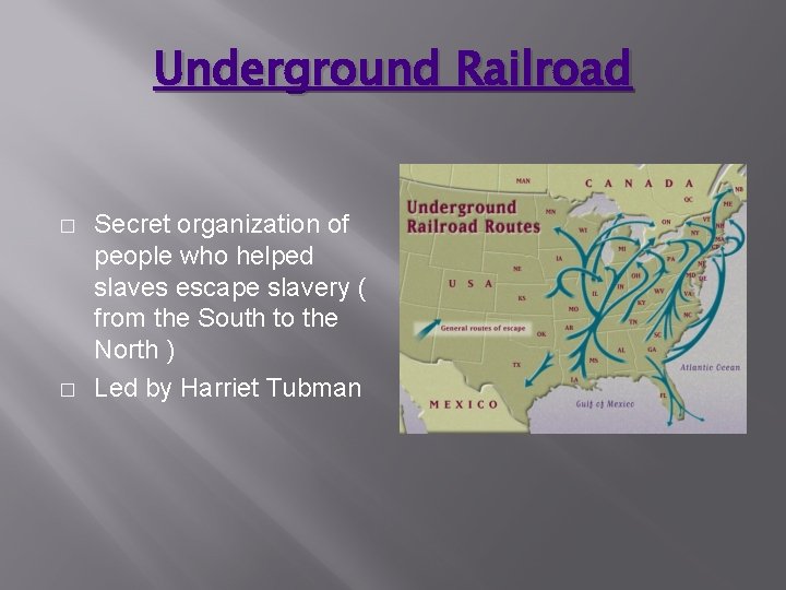 Underground Railroad � � Secret organization of people who helped slaves escape slavery (