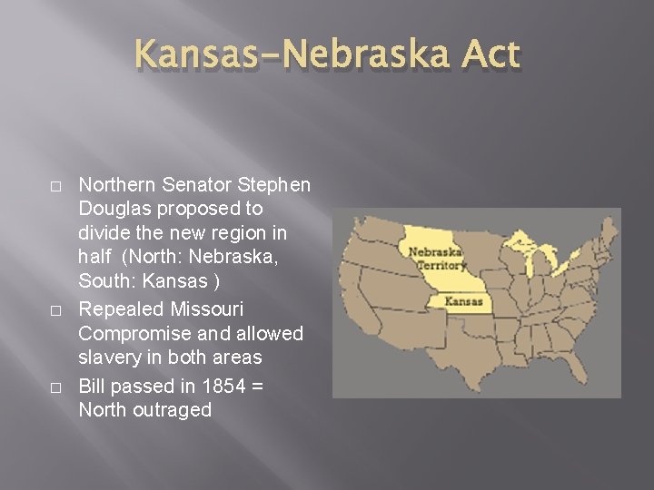 Kansas-Nebraska Act � � � Northern Senator Stephen Douglas proposed to divide the new