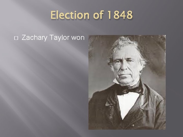 Election of 1848 � Zachary Taylor won 