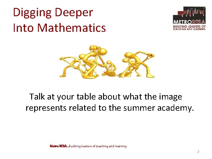 Digging Deeper Into Mathematics Talk at your table about what the image represents related
