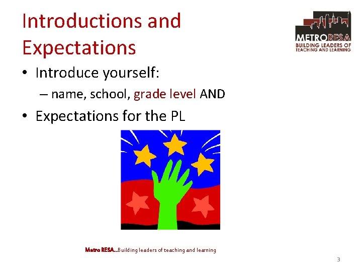 Introductions and Expectations • Introduce yourself: – name, school, grade level AND • Expectations
