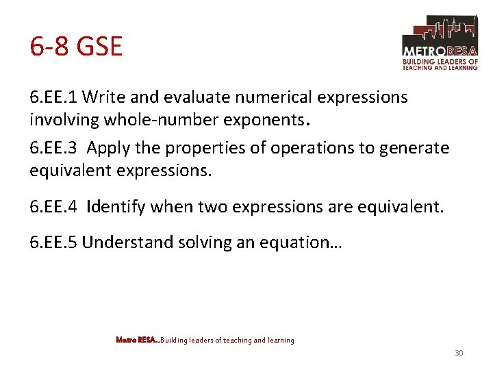 6 -8 GSE 6. EE. 1 Write and evaluate numerical expressions involving whole-number exponents.
