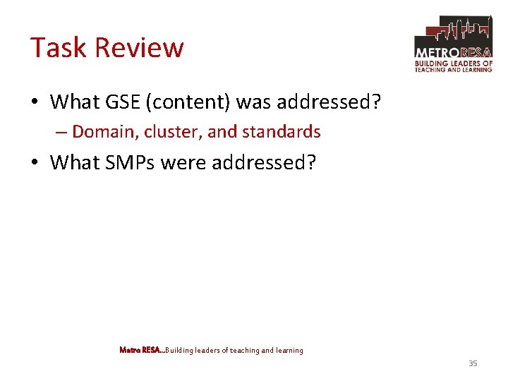 Task Review • What GSE (content) was addressed? – Domain, cluster, and standards •