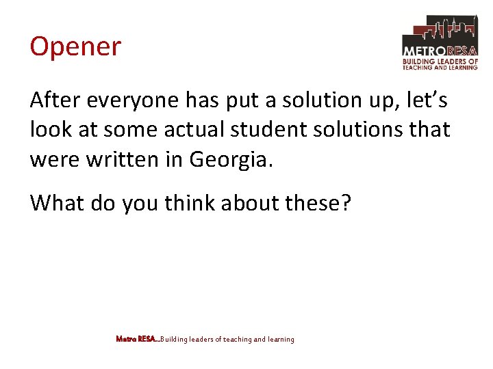 Opener After everyone has put a solution up, let’s look at some actual student
