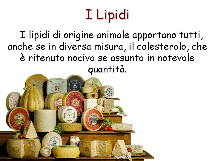 I Lipidi I lipidi di origine animale apportano tutti, anche se in diversa misura,