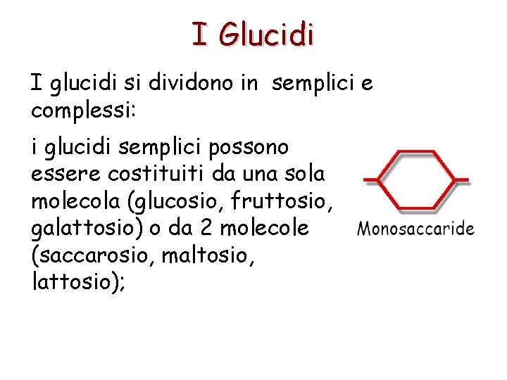 I Glucidi I glucidi si dividono in semplici e complessi: i glucidi semplici possono