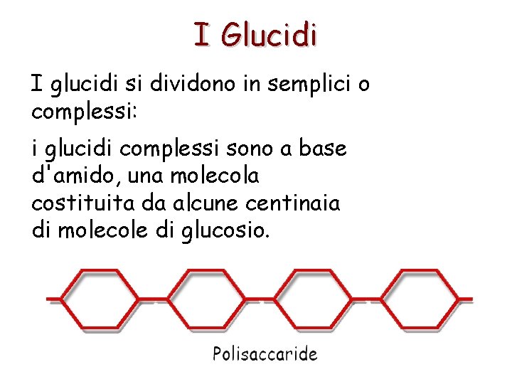 I Glucidi I glucidi si dividono in semplici o complessi: i glucidi complessi sono