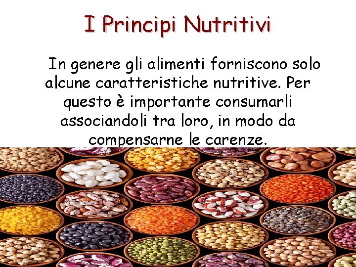 I Principi Nutritivi In genere gli alimenti forniscono solo alcune caratteristiche nutritive. Per questo