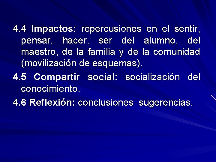 4. 4 Impactos: repercusiones en el sentir, pensar, hacer, ser del alumno, del maestro,