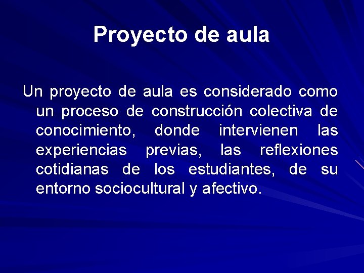 Proyecto de aula Un proyecto de aula es considerado como un proceso de construcción