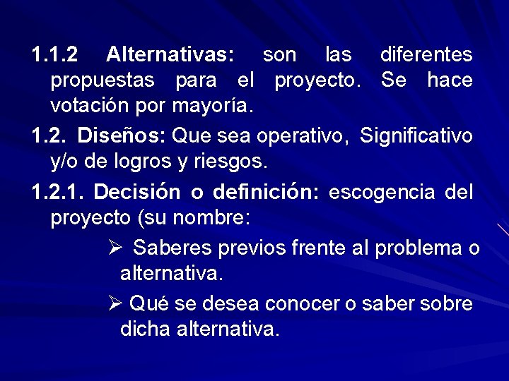 1. 1. 2 Alternativas: son las diferentes propuestas para el proyecto. Se hace votación
