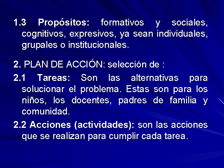 1. 3 Propósitos: formativos y sociales, cognitivos, expresivos, ya sean individuales, grupales o institucionales.