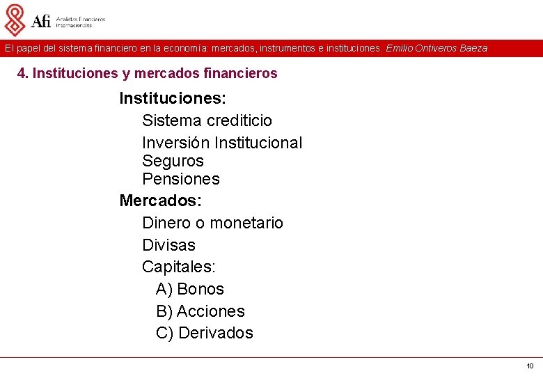 El papel del sistema financiero en la economía: mercados, instrumentos e instituciones. Emilio Ontiveros El papel del sistema financiero en la economía: mercados, instrumentos e instituciones. Emilio Ontiveros