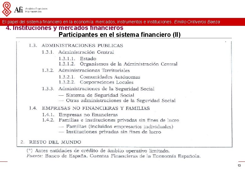 El papel del sistema financiero en la economía: mercados, instrumentos e instituciones. Emilio Ontiveros El papel del sistema financiero en la economía: mercados, instrumentos e instituciones. Emilio Ontiveros