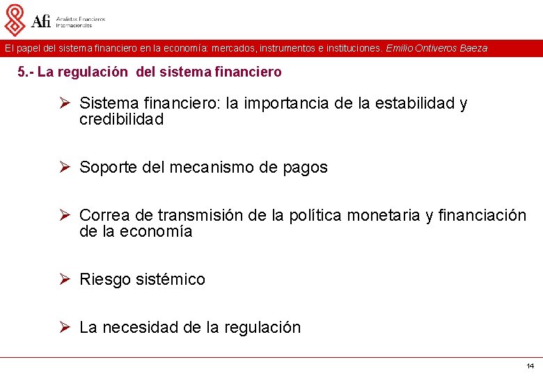 El papel del sistema financiero en la economía: mercados, instrumentos e instituciones. Emilio Ontiveros El papel del sistema financiero en la economía: mercados, instrumentos e instituciones. Emilio Ontiveros