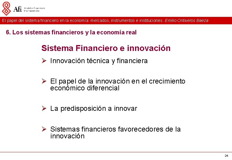 El papel del sistema financiero en la economía: mercados, instrumentos e instituciones. Emilio Ontiveros El papel del sistema financiero en la economía: mercados, instrumentos e instituciones. Emilio Ontiveros