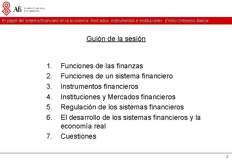 El papel del sistema financiero en la economía: mercados, instrumentos e instituciones. Emilio Ontiveros El papel del sistema financiero en la economía: mercados, instrumentos e instituciones. Emilio Ontiveros