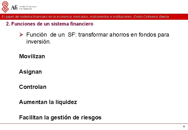 El papel del sistema financiero en la economía: mercados, instrumentos e instituciones. Emilio Ontiveros El papel del sistema financiero en la economía: mercados, instrumentos e instituciones. Emilio Ontiveros