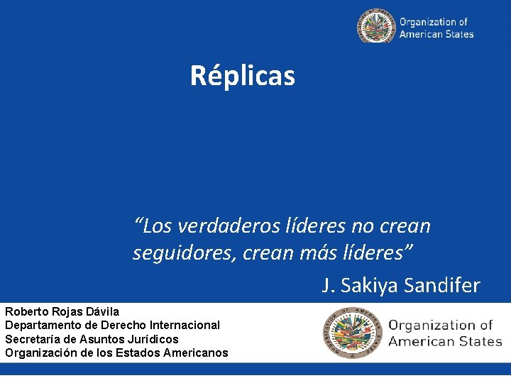 Réplicas “Los verdaderos líderes no crean seguidores, crean más líderes” J. Sakiya Sandifer Roberto