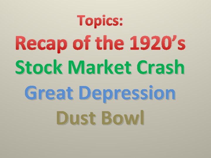 Topics: Recap of the 1920’s Stock Market Crash Great Depression Dust Bowl 