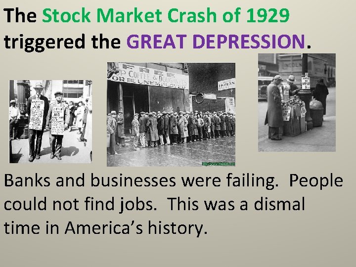 The Stock Market Crash of 1929 triggered the GREAT DEPRESSION. Banks and businesses were