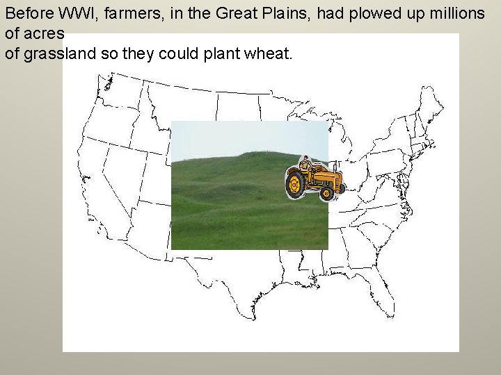 Before WWI, farmers, in the Great Plains, had plowed up millions of acres of