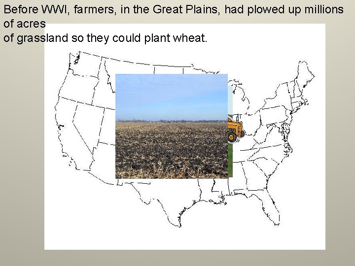 Before WWI, farmers, in the Great Plains, had plowed up millions of acres of