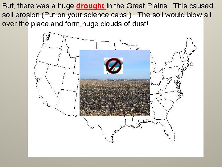 But, there was a huge drought in the Great Plains. This caused soil erosion