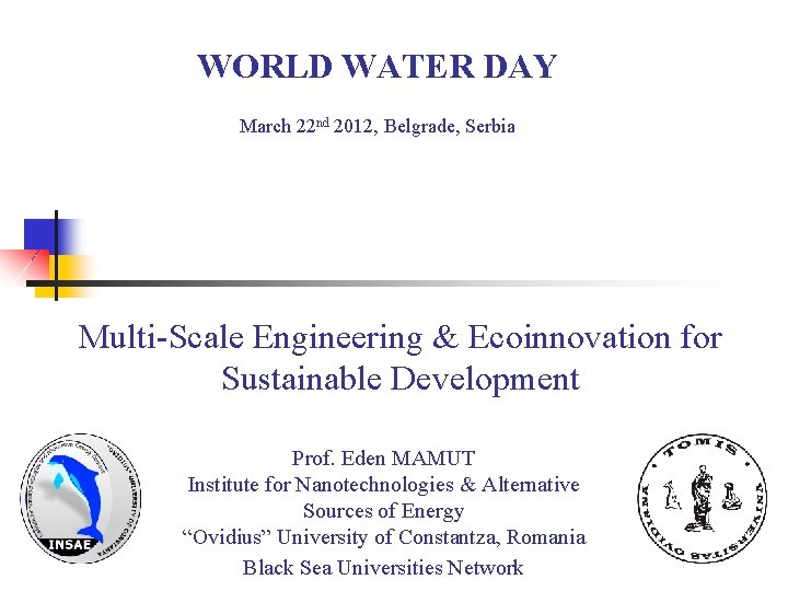 WORLD WATER DAY March 22 nd 2012, Belgrade, Serbia Multi-Scale Engineering & Ecoinnovation for