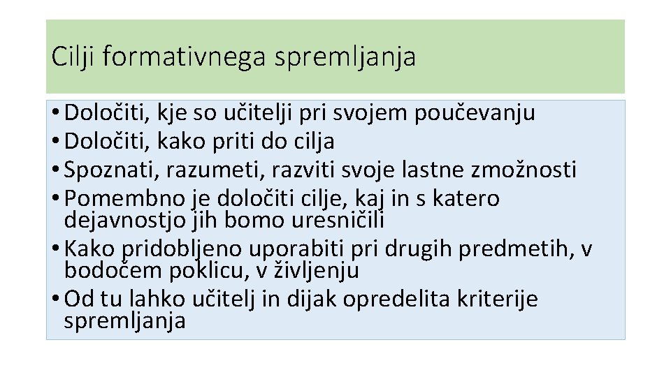 Cilji formativnega spremljanja • Določiti, kje so učitelji pri svojem poučevanju • Določiti, kako