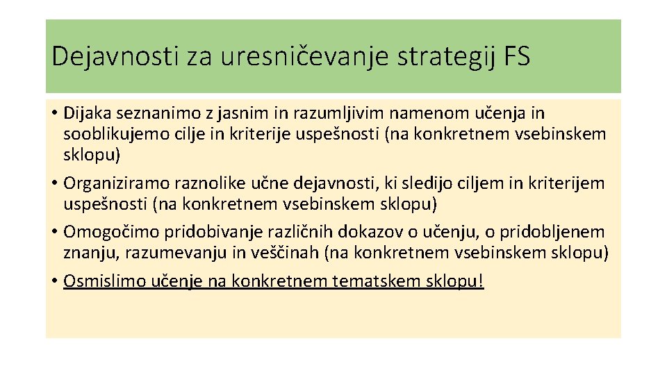 Dejavnosti za uresničevanje strategij FS • Dijaka seznanimo z jasnim in razumljivim namenom učenja