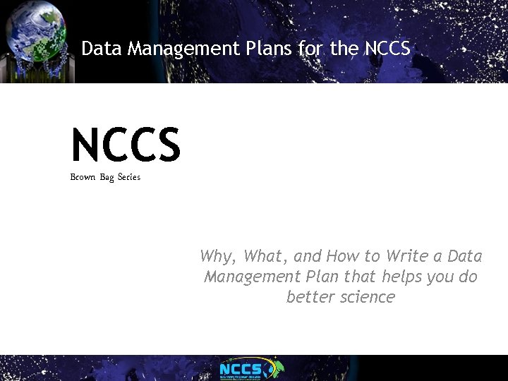 Data Management Plans for the NCCS Brown Bag Series Why, What, and How to