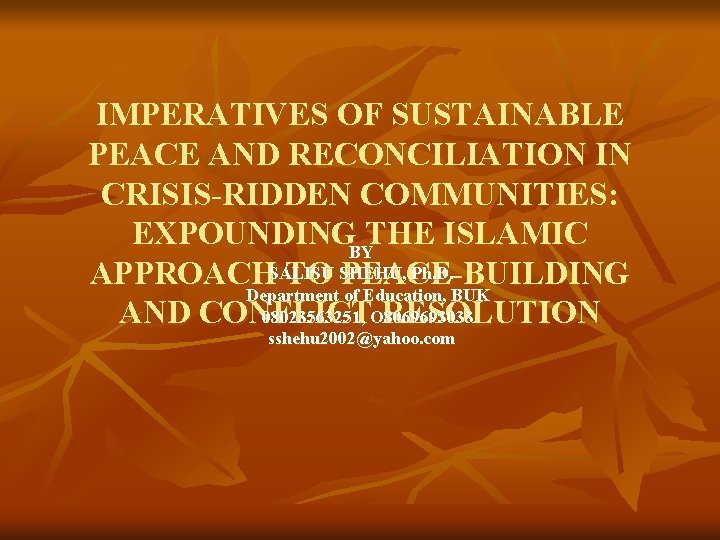 IMPERATIVES OF SUSTAINABLE PEACE AND RECONCILIATION IN CRISIS-RIDDEN COMMUNITIES: EXPOUNDINGBYTHE ISLAMIC Ph. D. APPROACHSALISU