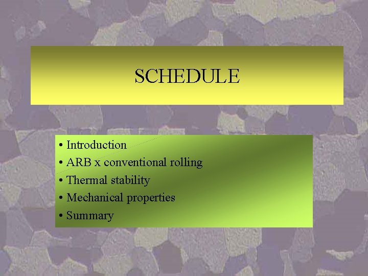 SCHEDULE • Introduction • ARB x conventional rolling • Thermal stability • Mechanical properties