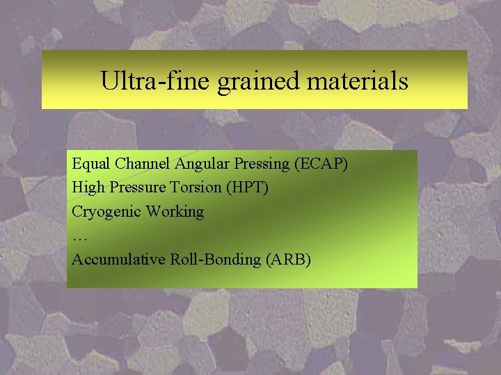 Ultra-fine grained materials Equal Channel Angular Pressing (ECAP) High Pressure Torsion (HPT) Cryogenic Working