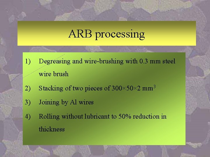 ARB processing 1) Degreasing and wire-brushing with 0. 3 mm steel wire brush 2)