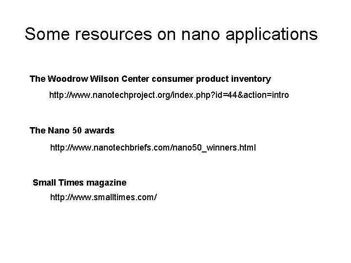 Some resources on nano applications The Woodrow Wilson Center consumer product inventory http: //www.