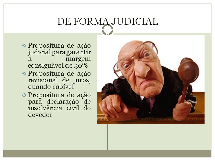 DE FORMA JUDICIAL v Propositura de ação judicial para garantir a margem consignável de