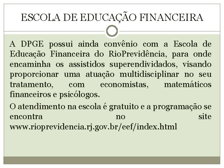 ESCOLA DE EDUCAÇÃO FINANCEIRA A DPGE possui ainda convênio com a Escola de Educação ESCOLA DE EDUCAÇÃO FINANCEIRA A DPGE possui ainda convênio com a Escola de Educação