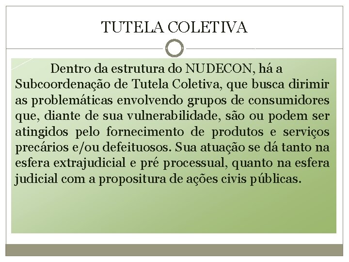 TUTELA COLETIVA Dentro da estrutura do NUDECON, há a Subcoordenação de Tutela Coletiva, que